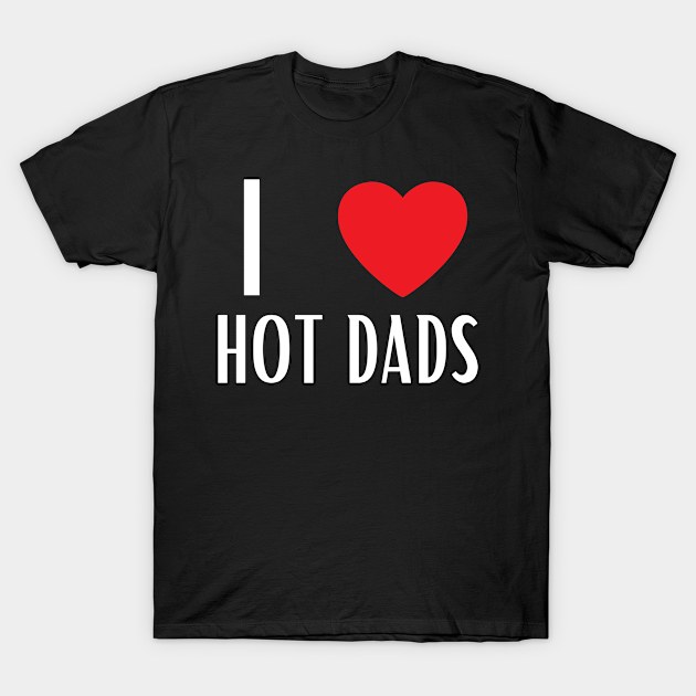 I Love Heart Hot Dads T-Shirt by BobaPenguin